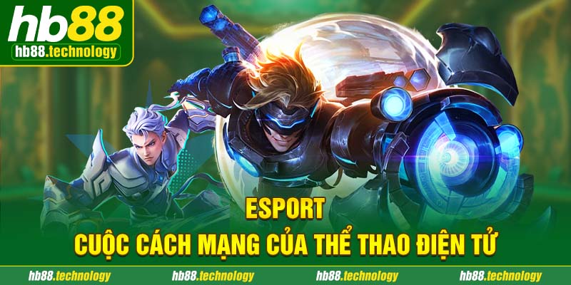 (Esport - Cuộc cách mạng của thể thao điện tử)