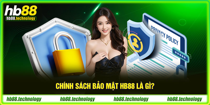 Chính sách bảo mật HB88 là gì? 