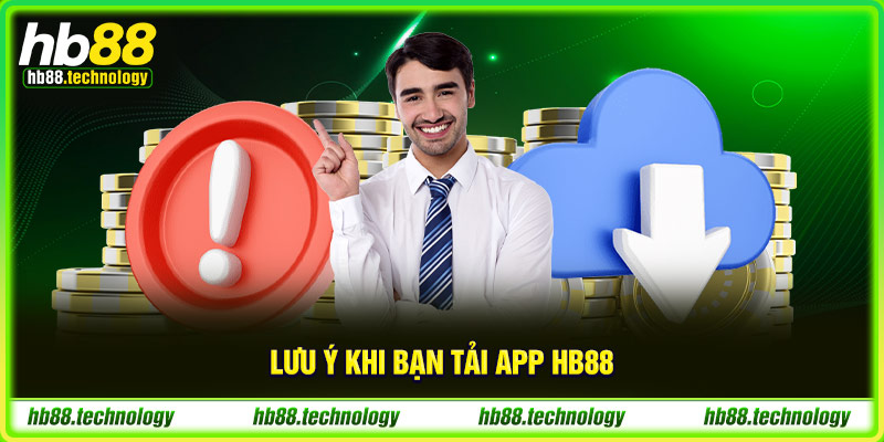 (Lưu ý khi bạn tải app HB88)